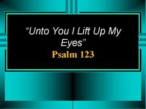 Unto You I Lift Up My Eyes Psalm
