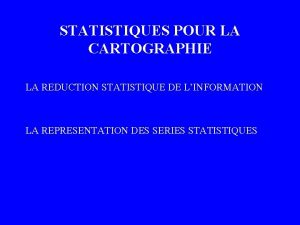 STATISTIQUES POUR LA CARTOGRAPHIE LA REDUCTION STATISTIQUE DE