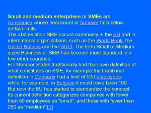 Small and medium enterprises or SMEs are companies