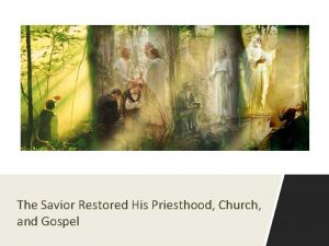 The Savior Restored His Priesthood Church and Gospel