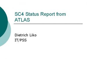 SC 4 Status Report from ATLAS Dietrich Liko