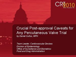 Crucial Postapproval Caveats for Any Percutaneous Valve Trial