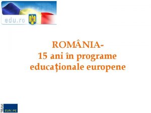 ROM NIA 15 ani n programe educaionale europene