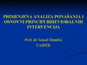 PRIMENJENA ANALIZA PONAANJA I OSNOVNI PRINCIPI BIHEVIORALNIH INTERVENCIJA