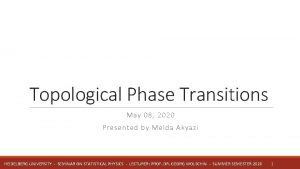 Topological Phase Transitions May 08 2020 Presented by