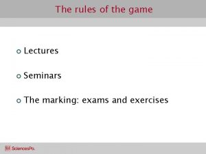 The rules of the game Lectures Seminars The