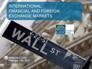INTERNATIONAL FINANCIAL AND FOREIGN EXCHANGE MARKETS INTRODUCTION February