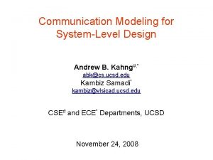 Communication Modeling for SystemLevel Design Andrew B Kahng