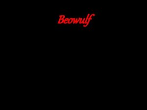 Beowulf BEOWULF Beowulf written in Old English sometime