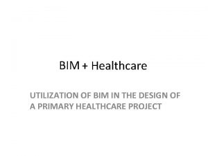 BIM Healthcare UTILIZATION OF BIM IN THE DESIGN
