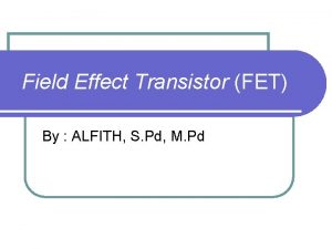 Field Effect Transistor FET By ALFITH S Pd