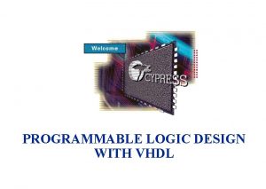 PROGRAMMABLE LOGIC DESIGN WITH VHDL Objectives m Upon