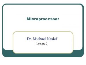 Microprocessor Dr Michael Nasief Lecture 2 Review l