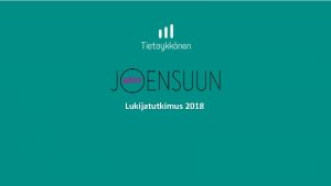 Lukijatutkimus 2018 Tutkimuksen tarkoituksena on tuottaa olennaista ymmrryst