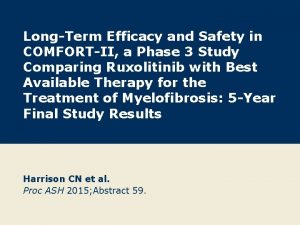 LongTerm Efficacy and Safety in COMFORTII a Phase