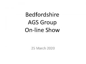 Bedfordshire AGS Group Online Show 25 March 2020