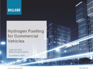 Hydrogen Fuelling for Commercial Vehicles Catharine Reid Ballard