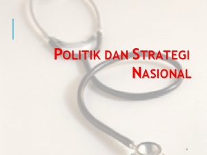 POLITIK DAN STRATEGI NASIONAL 1 PENGERTIAN POLITIK DAN
