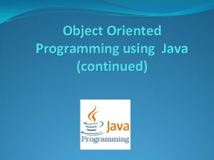 Object Oriented Programming using Java continued Method Overriding