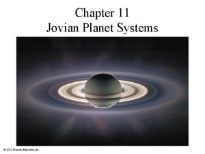 Chapter 11 Jovian Planet Systems 2010 Pearson Education