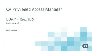 CA Privileged Access Manager LDAP RADIUS Andreas Mller