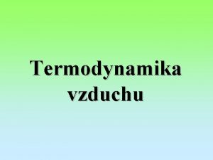 Termodynamika vzduchu Adiabatick dj Mezi danm termodynamickm systmem