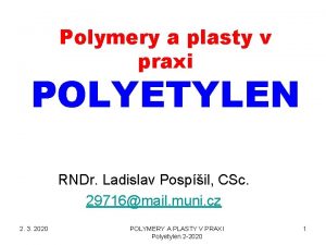 Polymery a plasty v praxi POLYETYLEN RNDr Ladislav