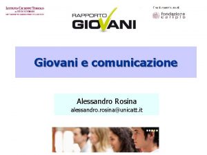 Giovani e comunicazione Alessandro Rosina alessandro rosinaunicatt it