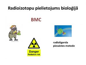 Radioizotopu pielietojums bioloij BMC radioliganda piesaistes metode Radioaktv