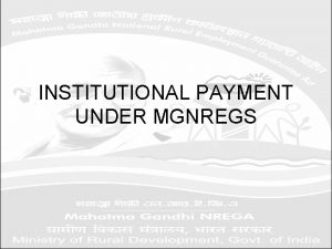 INSTITUTIONAL PAYMENT UNDER MGNREGS Every person working under