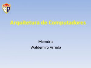 Arquitetura de Computadores Memria Waldemiro Arruda Gesto da