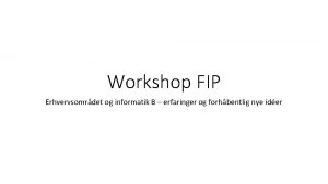 Workshop FIP Erhvervsomrdet og informatik B erfaringer og