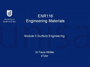 ENR 116 Engineering Materials Module 5 Surface Engineering