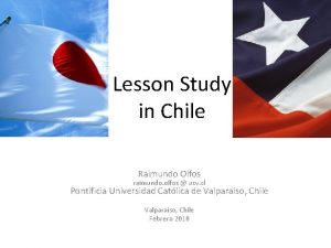 Lesson Study in Chile Raimundo Olfos raimundo olfos