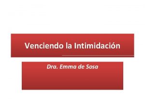 Venciendo la Intimidacin Dra Emma de Sosa Cmo