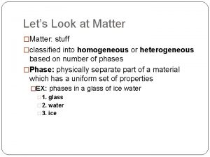 Lets Look at Matter Matter stuff classified into