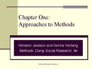 Chapter One Approaches to Methods Winston Jackson and