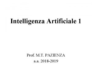 Intelligenza Artificiale 1 Prof M T PAZIENZA a