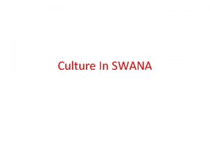 Culture In SWANA Culture Many aspects of Culture