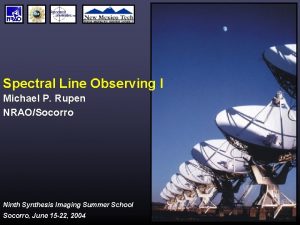 Spectral Line Observing I Michael P Rupen NRAOSocorro