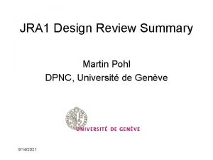 JRA 1 Design Review Summary Martin Pohl DPNC