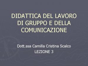 DIDATTICA DEL LAVORO DI GRUPPO E DELLA COMUNICAZIONE