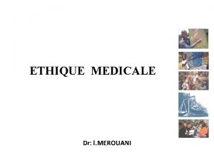 ETHIQUE MEDICALE Dr l MEROUANI QUESTCE QUE LTHIQUE