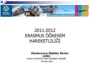 2011 2012 ERASMUS RENM HAREKETLL Uluslararas likiler Birimi