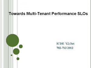 Towards MultiTenant Performance SLOs ICDE 12 Oct 702