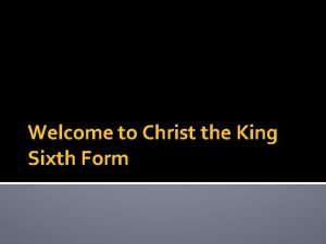 Welcome to Christ the King Sixth Form Introduction