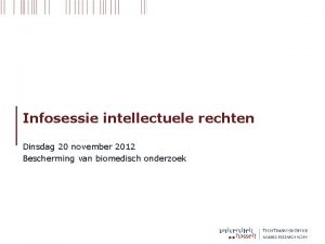 Infosessie intellectuele rechten Dinsdag 20 november 2012 Bescherming