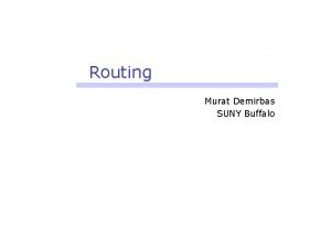 Routing Murat Demirbas SUNY Buffalo Routing patterns in