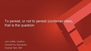 To persist or not to persist container data