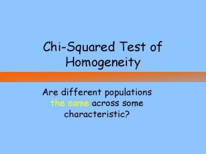 ChiSquared Test of Homogeneity Are different populations the